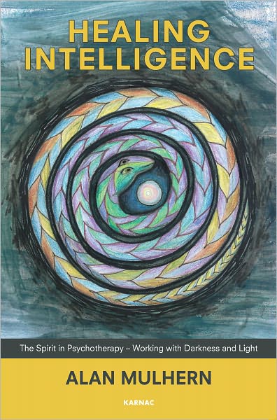 Healing Intelligence: The Spirit in Psychotherapy - Working with Darkness and Light