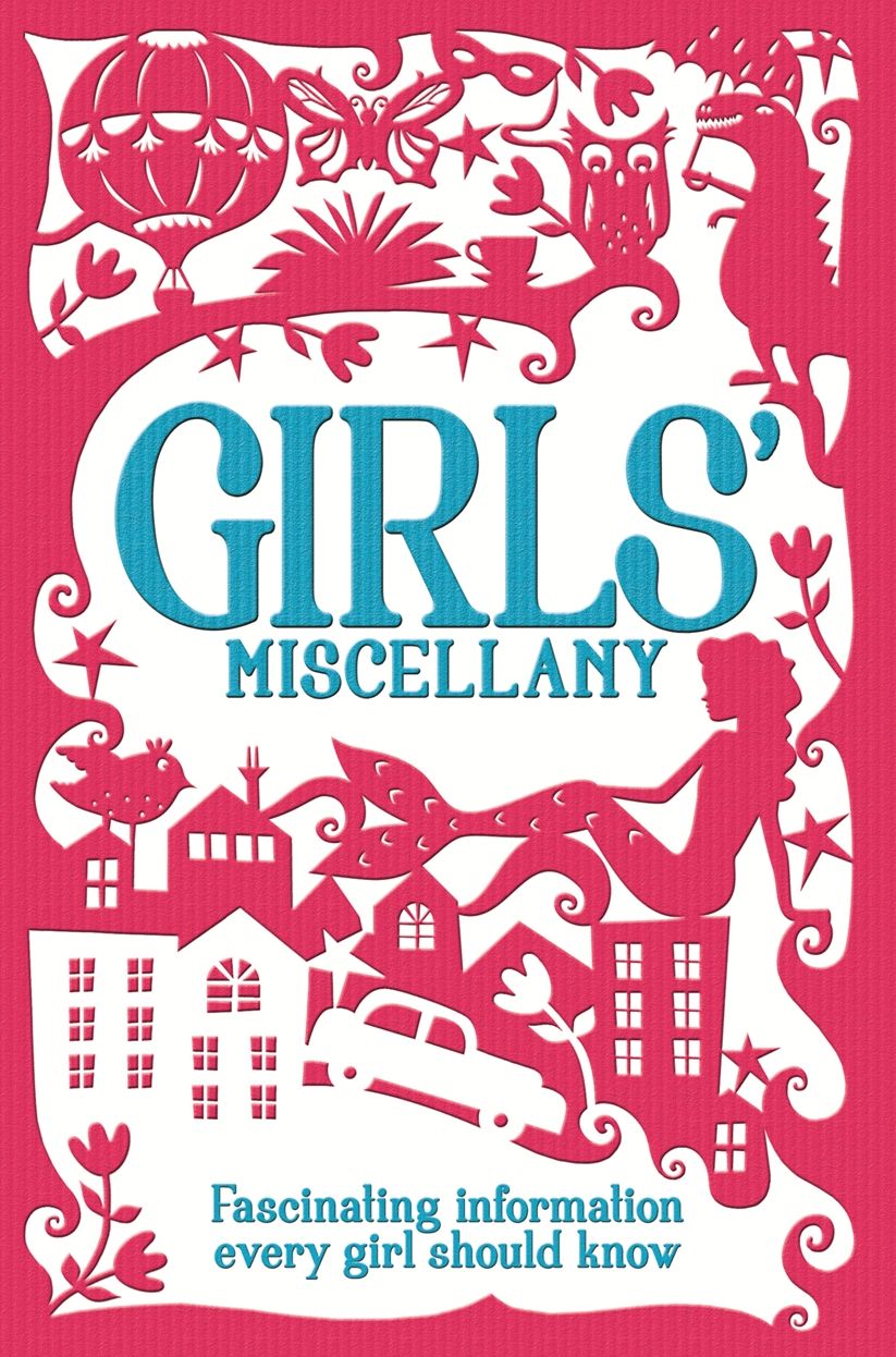 The Girls' Miscellany: Fascinating information every girl should know