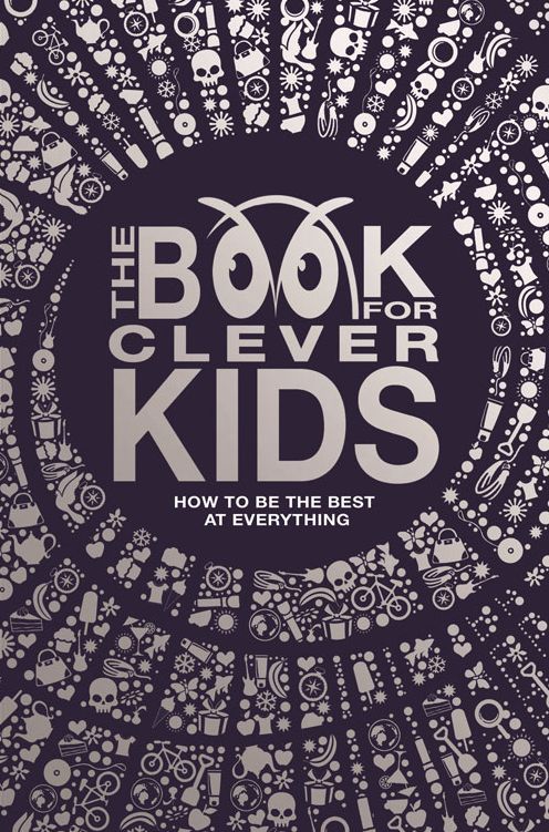 The Book for Clever Kids: How to Be the Best at Everything
