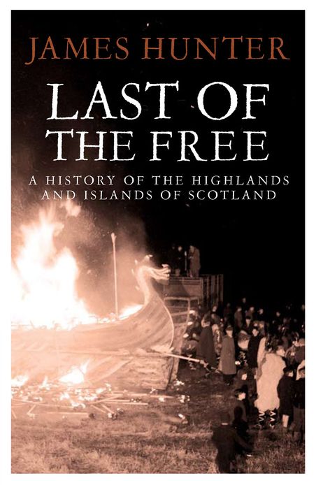 Last of the Free: A History of the Highlands and Islands of Scotland