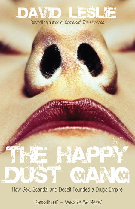 The Happy Dust Gang: How Sex, Scandal and Deceit Founded a Drugs Empire