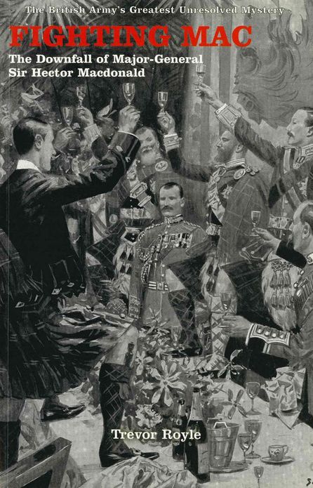 Fighting Mac: The Downfall of Major-General Sir Hector Macdonald