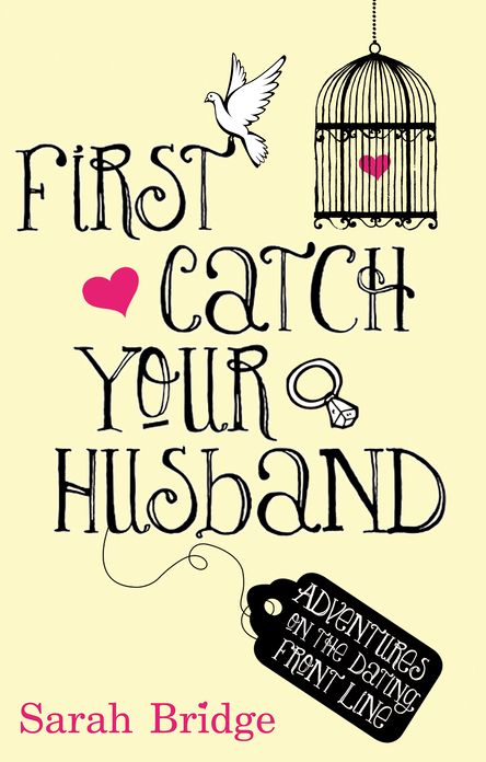 First Catch Your Husband: Adventures on the Dating Front Line