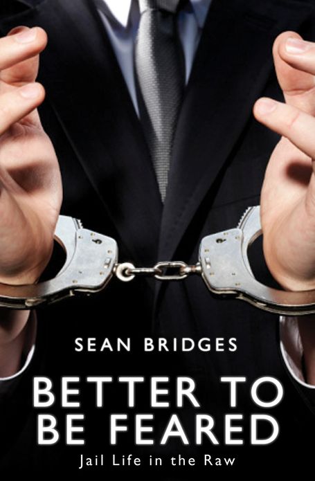 Better to be Feared: Jail Life in the Raw