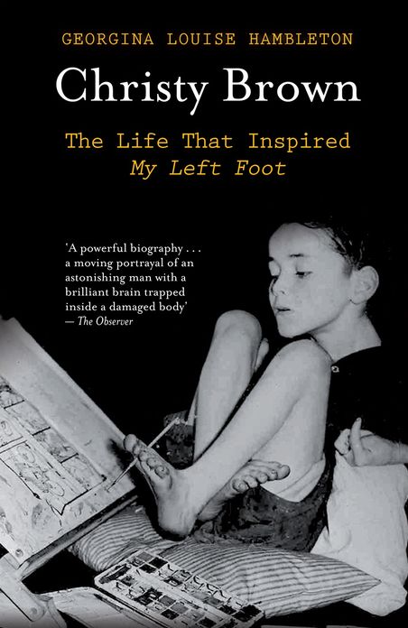 Christy Brown: The Life That Inspired My Left Foot