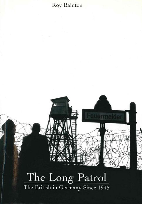 The Long Patrol: The British in Germany Since 1945