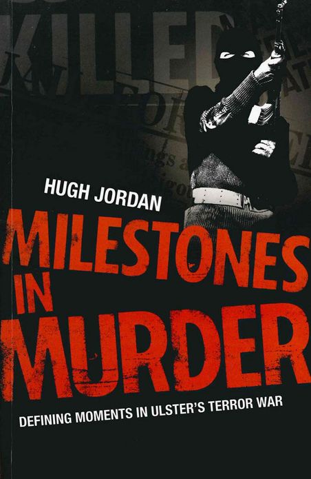 Milestones in Murder: Defining Moments in Ulster's Terror War