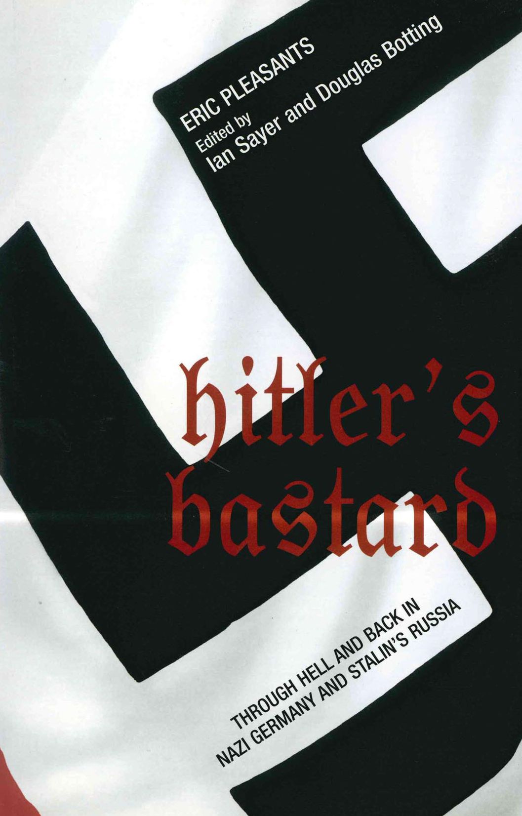 Hitler's Bastard: Through Hell and Back in Nazi Germany and Stalin's Russia