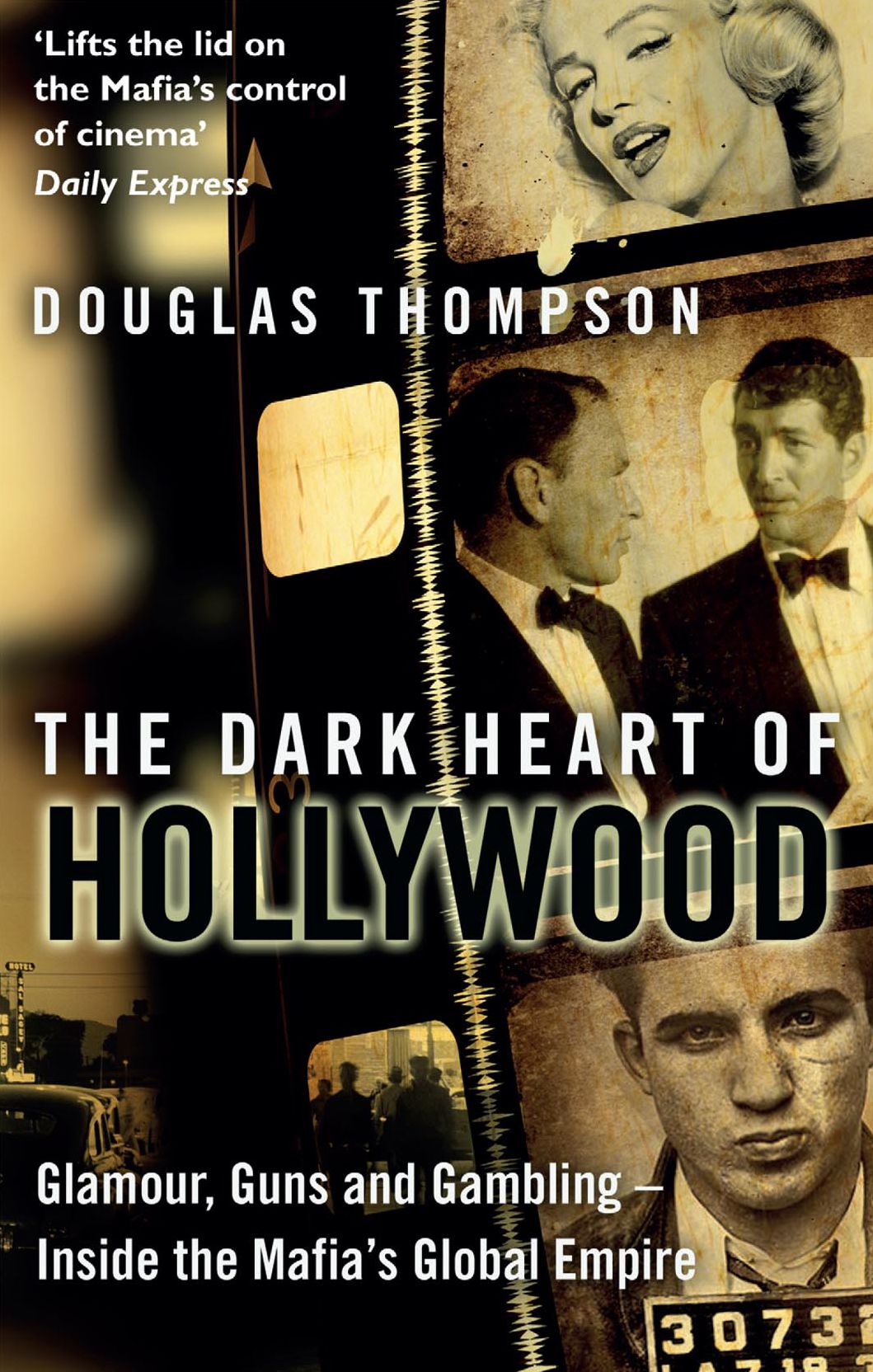 The Dark Heart of Hollywood: Glamour, Guns and Gambling - Inside the Mafia's Global Empire