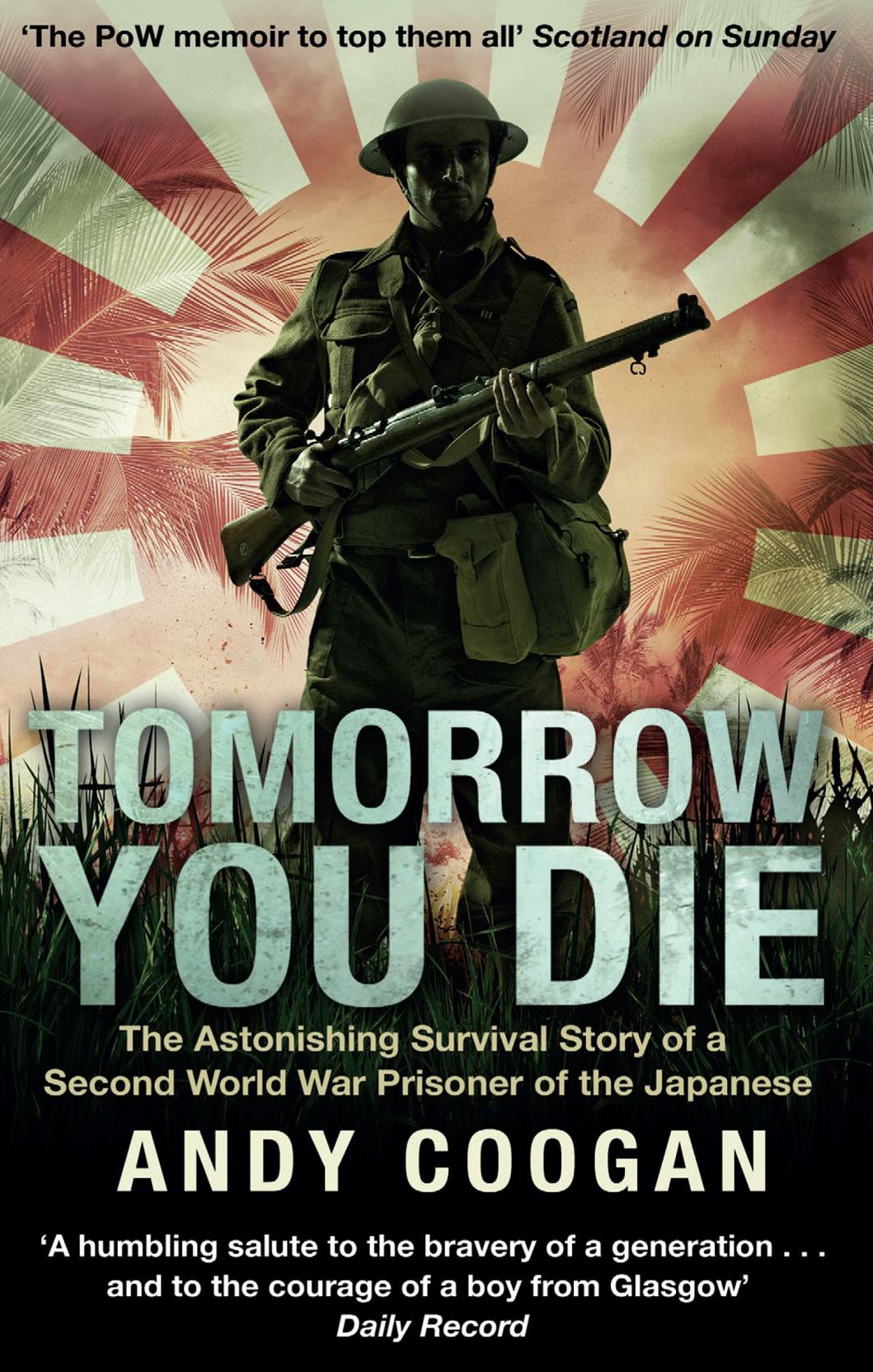 Tomorrow You Die: The Astonishing Survival Story of a Second World War Prisoner of the Japanese
