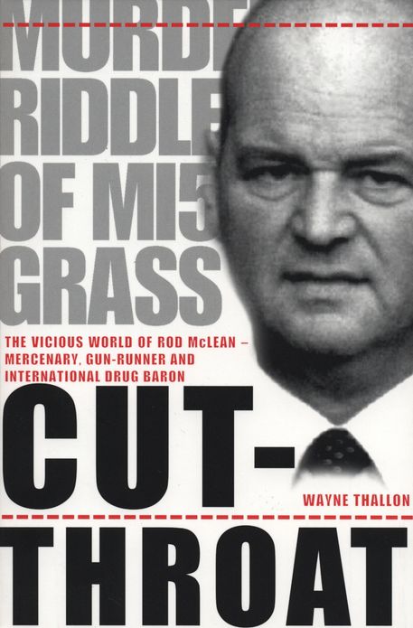 Cut-Throat: The Vicious World of Rod McLean - Mercenary, Gun-Runner and International Drug Baron