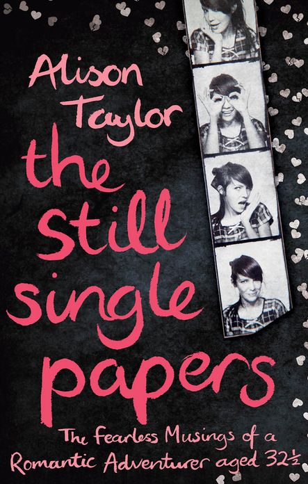 The Still Single Papers: The Fearless Musings of a Romantic Adventurer Aged Thirty-Two-and-a-Half