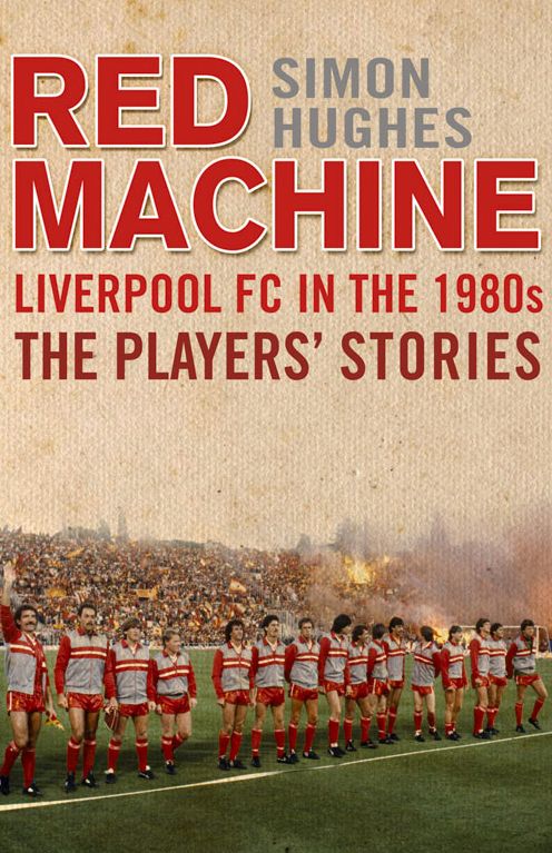 The Red Machine: Liverpool in the '80s: The Players' Stories