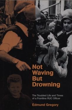 Not Waving But Drowning: The Troubled Life and Times of a Frontline RUC Officer