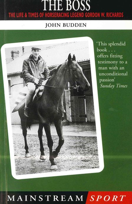 The Boss: The Life and Times of Horseracing Legend Gordon W. Richards