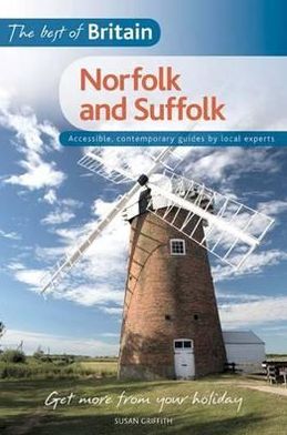 The Best of Britain: Norfolk and Suffolk: A Contemporary Guide to Norfolk and Suffolk Written by a Local Expert
