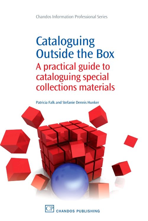 Cataloguing Outside the Box: A Practical Guide to Cataloguing Special Collections Materials