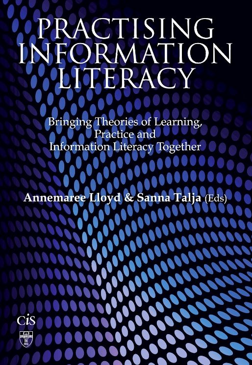 Practising Information Literacy: Bringing Theories of Learning, Practice and Information Literacy Together