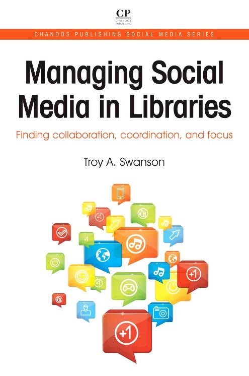 Managing Social Media in Libraries: Finding Collaboration, Coordination, and Focus