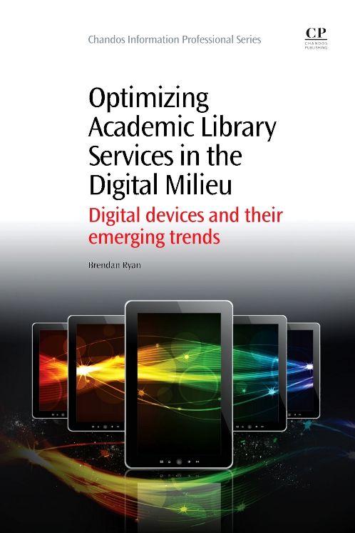 Optimizing Academic Library Services in the Digital Milieu: Digital Devices and their Emerging Trends