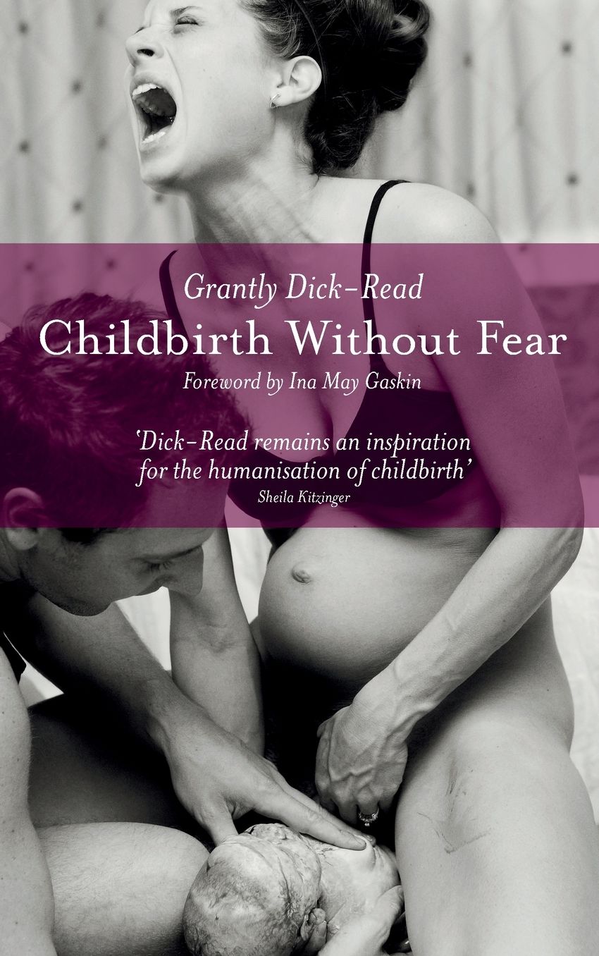Childbirth Without Fear: The Principles and Practice of Natural Childbirth