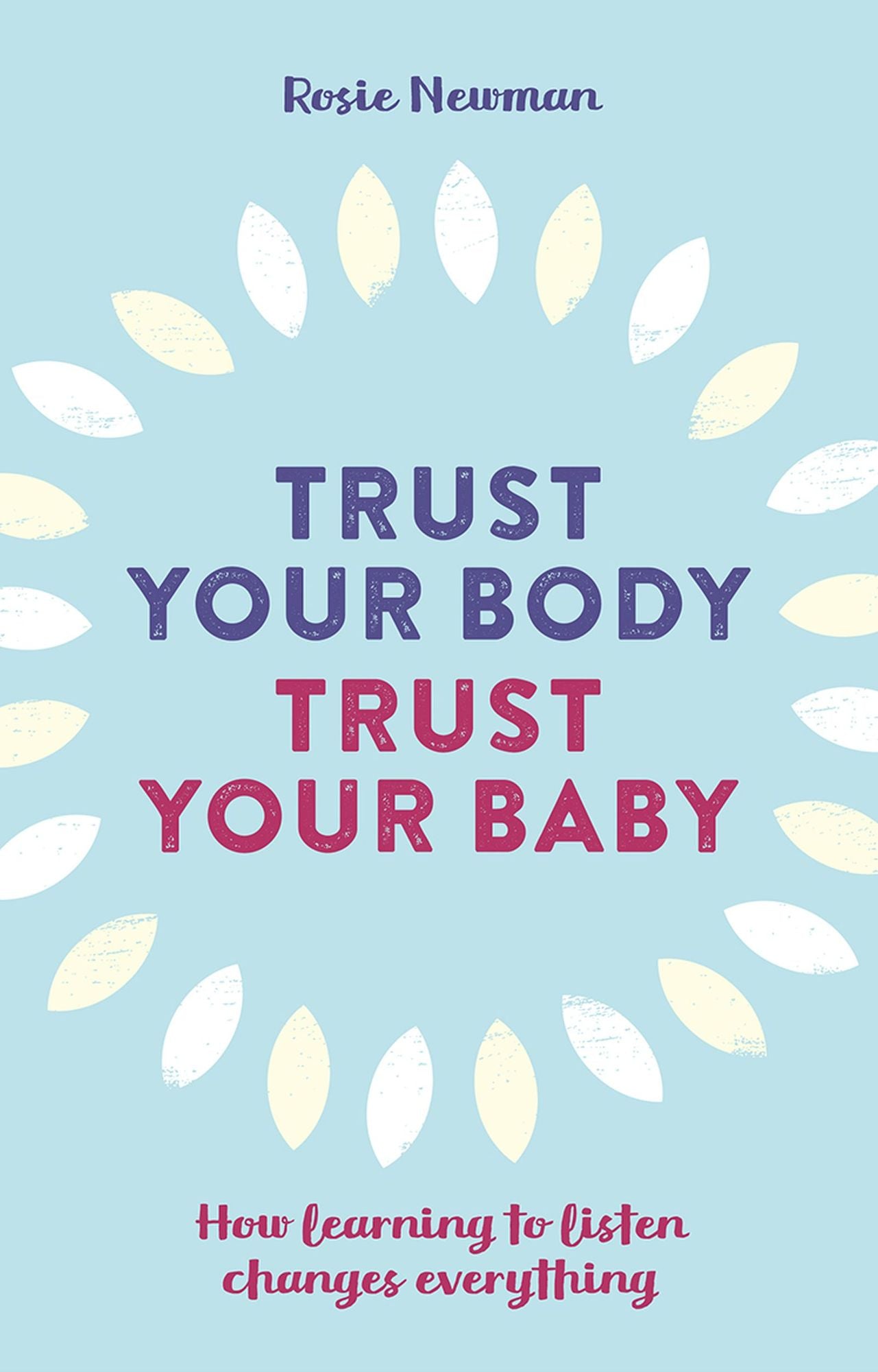 Trust Your Body, Trust Your Baby: How Learning to Listen Changes Everything