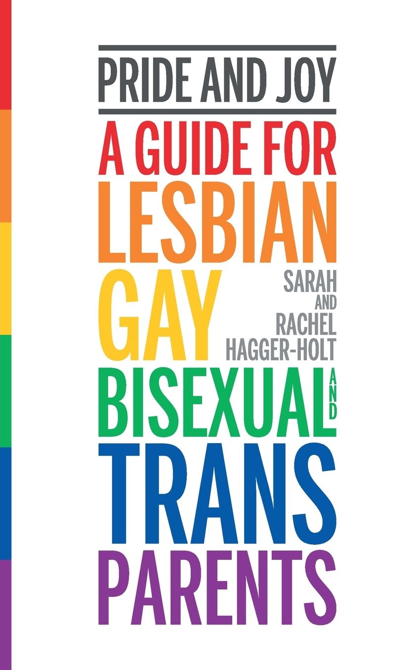Pride and Joy: A Guide for Lesbian, Gay, Bisexual and Trans Parents