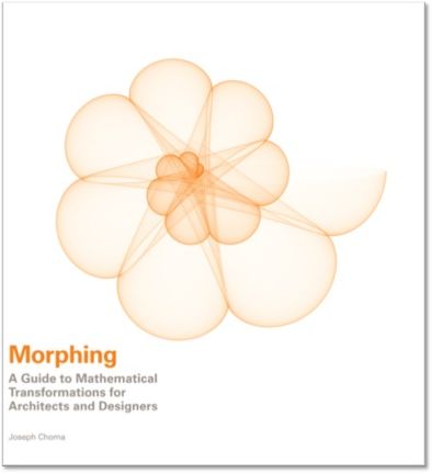 Morphing: A Guide to Mathematical Transformations for Architects and Designers