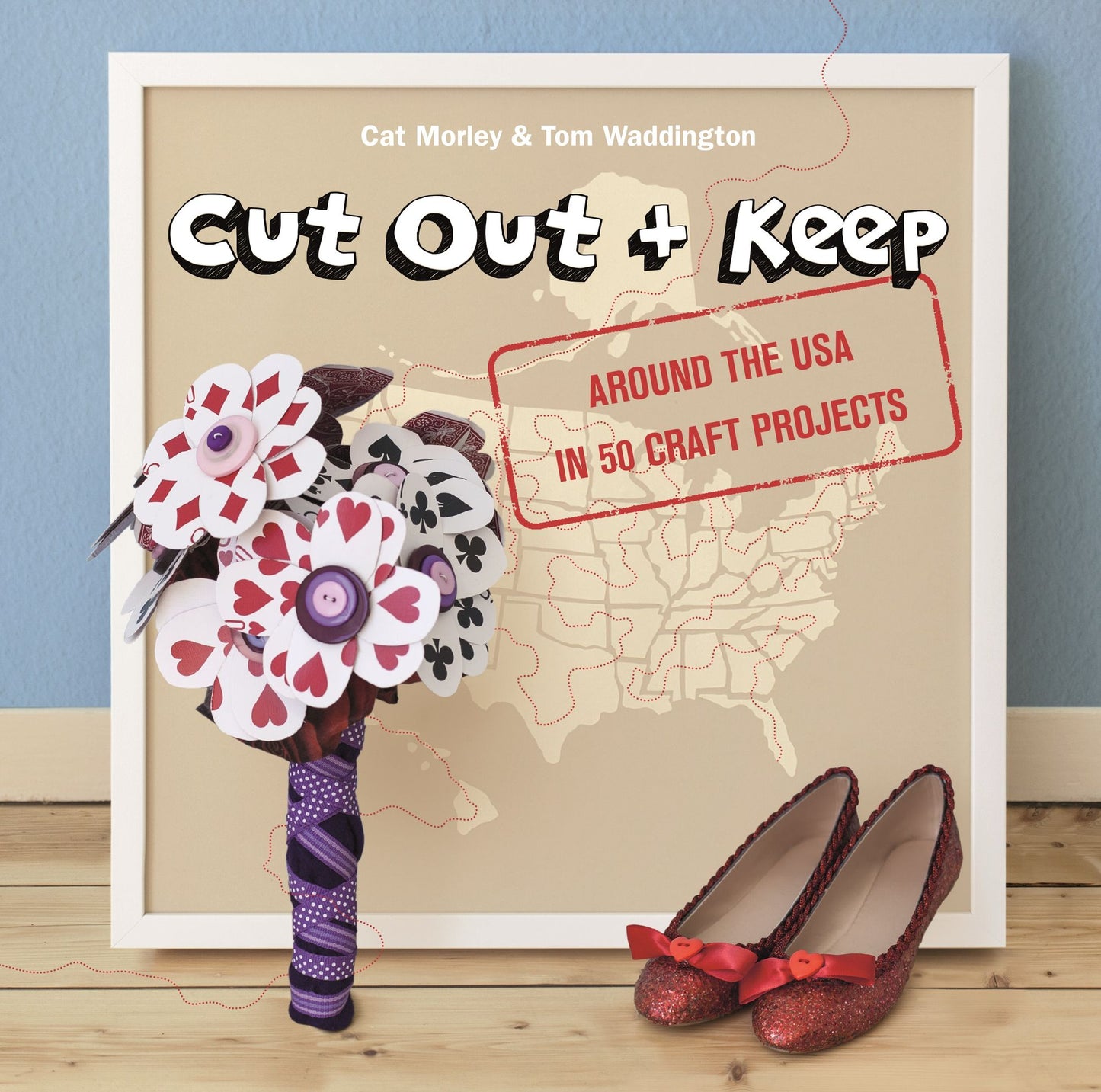 Cut Out and Keep: Around the USA in 50 Craft Projects