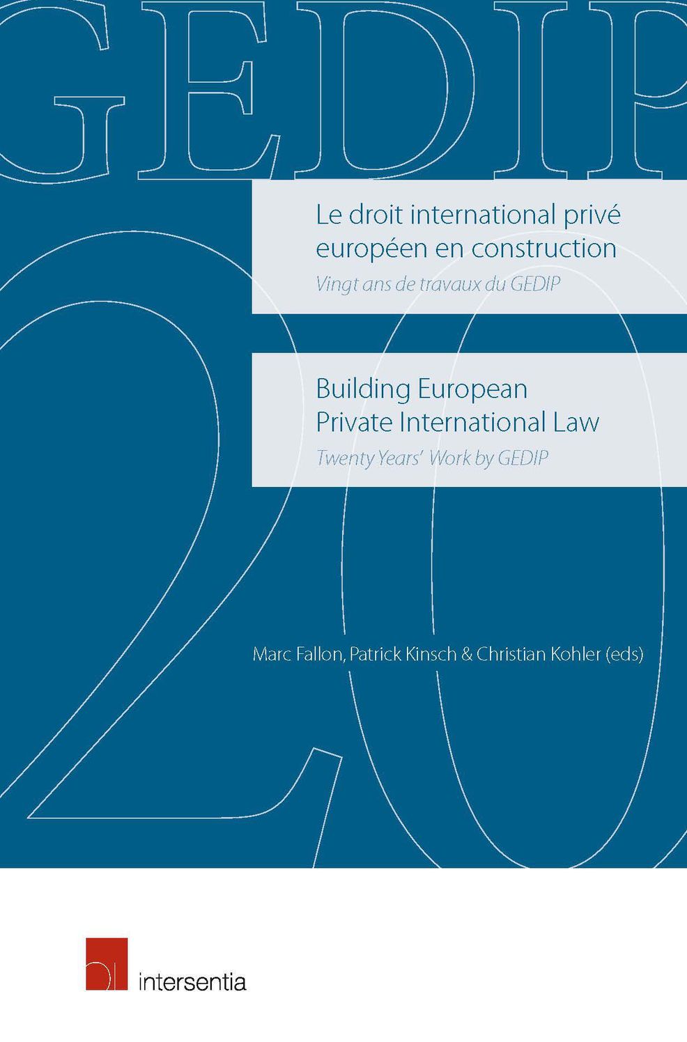 Building European Private International Law. Twenty Years' Work by Gedip: Le Droit International Prive Europeen en Construction. Vingt Ans de Travaux du Gedip