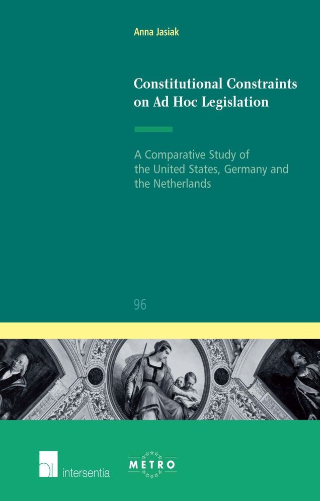 Constitutional Constraints on Ad Hoc Legislation: A Comparative Study of the United States, Germany and the Netherlands