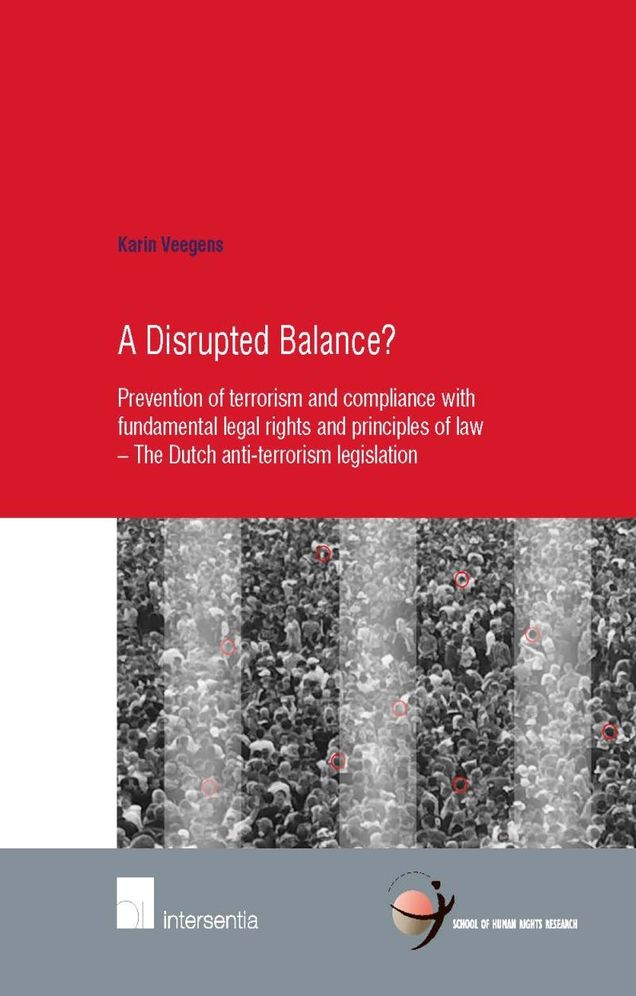 A Disrupted Balance?: Prevention of Terrorism and Compliance with Fundamental Legal Rights and Principles of Law - the Dutch Anti-Terrorism Legislation