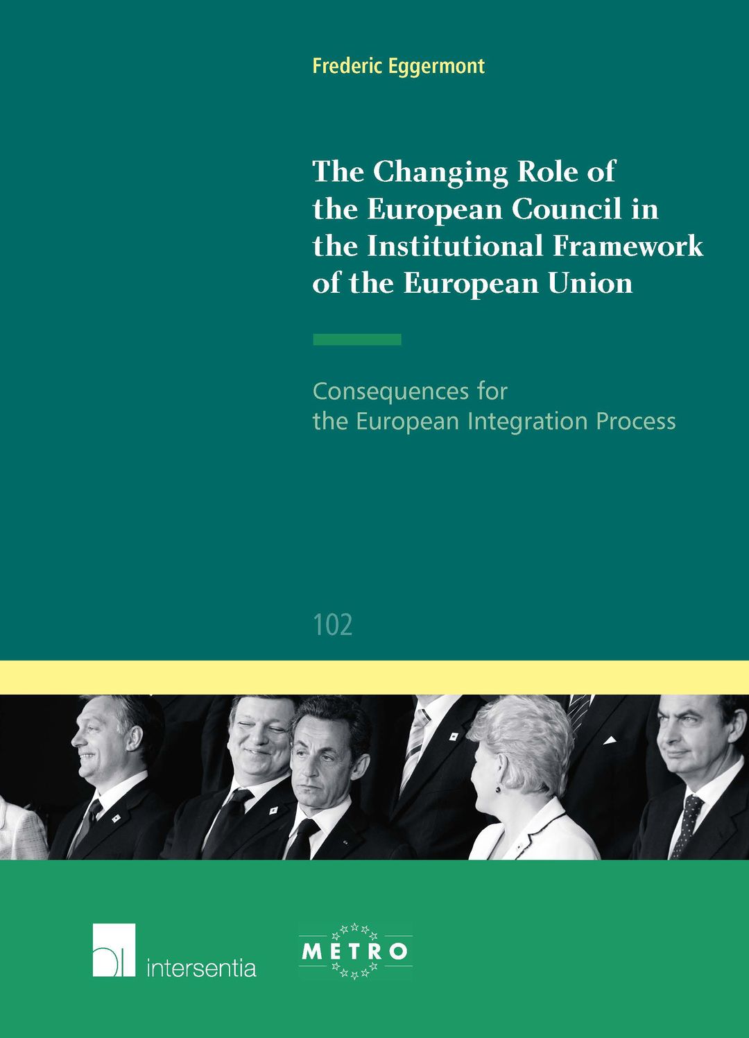 The Changing Role of the European Council in the Institutional Framework of the European Union: Consequences for the European Integration Process