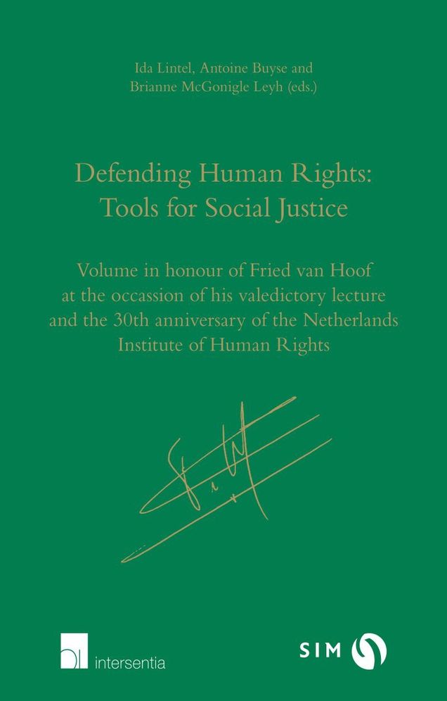 Defending Human Rights: Tools for Social Justice: Volume in Honour of Fried Van Hoof on the Occasion of His Valedictory Lecture and the 30th Anniversary of the Netherlands Institute of Human Rights