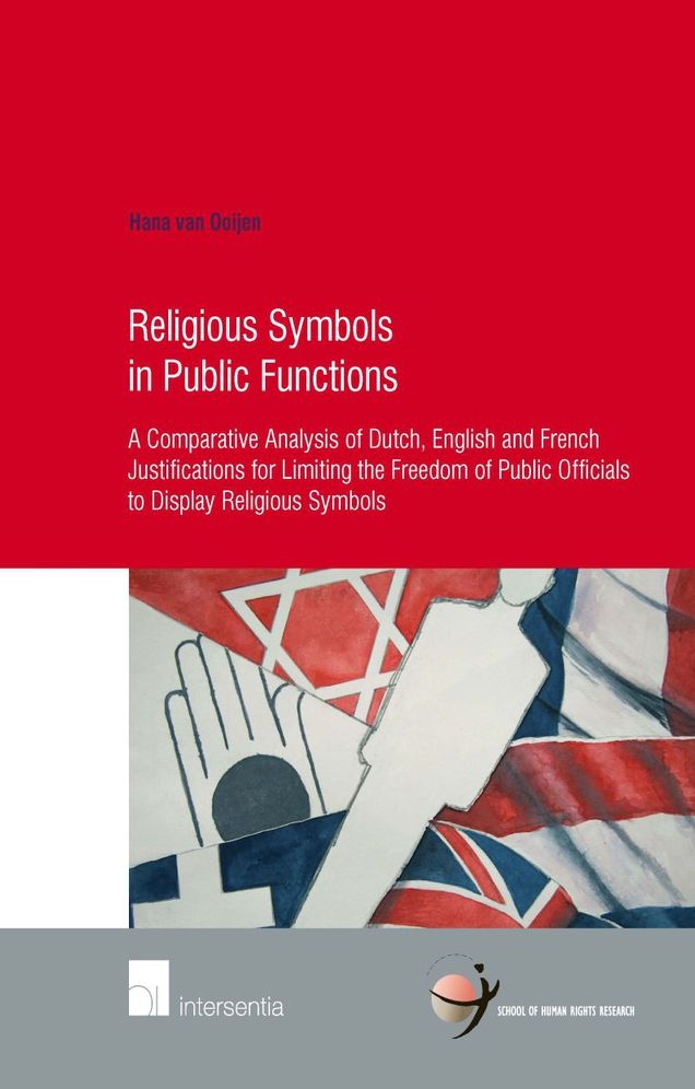 Religious Symbols in Public Functions: Unveiling State Neutrality: A Comparative Analysis of Dutch, English and French Justifications for Limiting the Freedom of Public Officials to Display Religious Symbols
