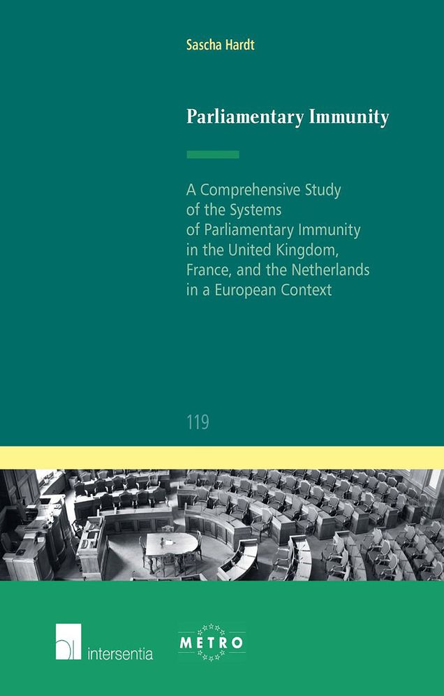 Parliamentary Immunity: A Comprehensive Study of the Systems of Parliamentary Immunity of the United Kingdom, France, and the Netherlands in a European Context