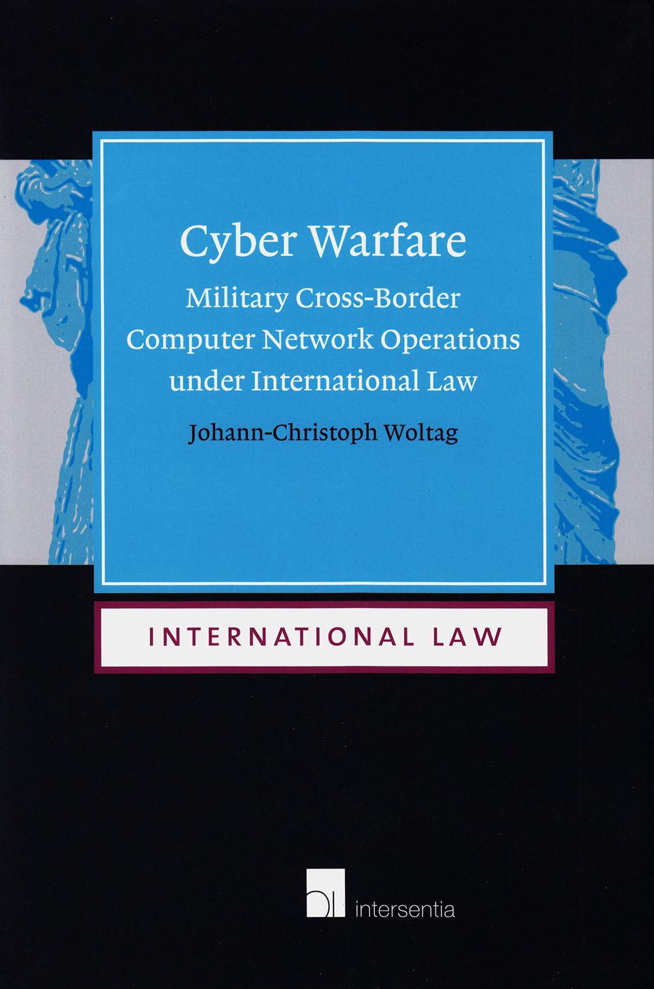 Cyber Warfare: Military Cross-Border Computer Network Operations Under International Law