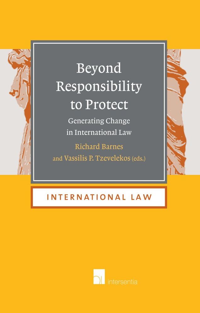 Beyond Responsibility to Protect: Generating Change in International Law
