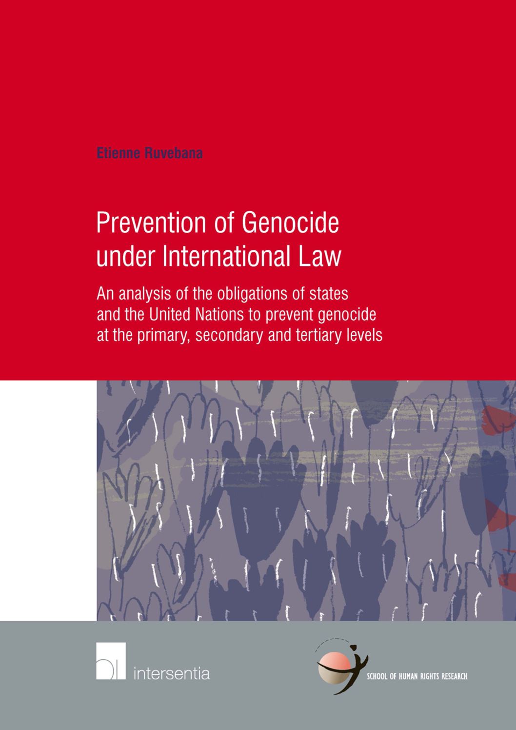 Prevention of Genocide under International Law: An analysis of the obligations of states and the United Nations to prevent genocide at the primary, secondary and tertiary levels
