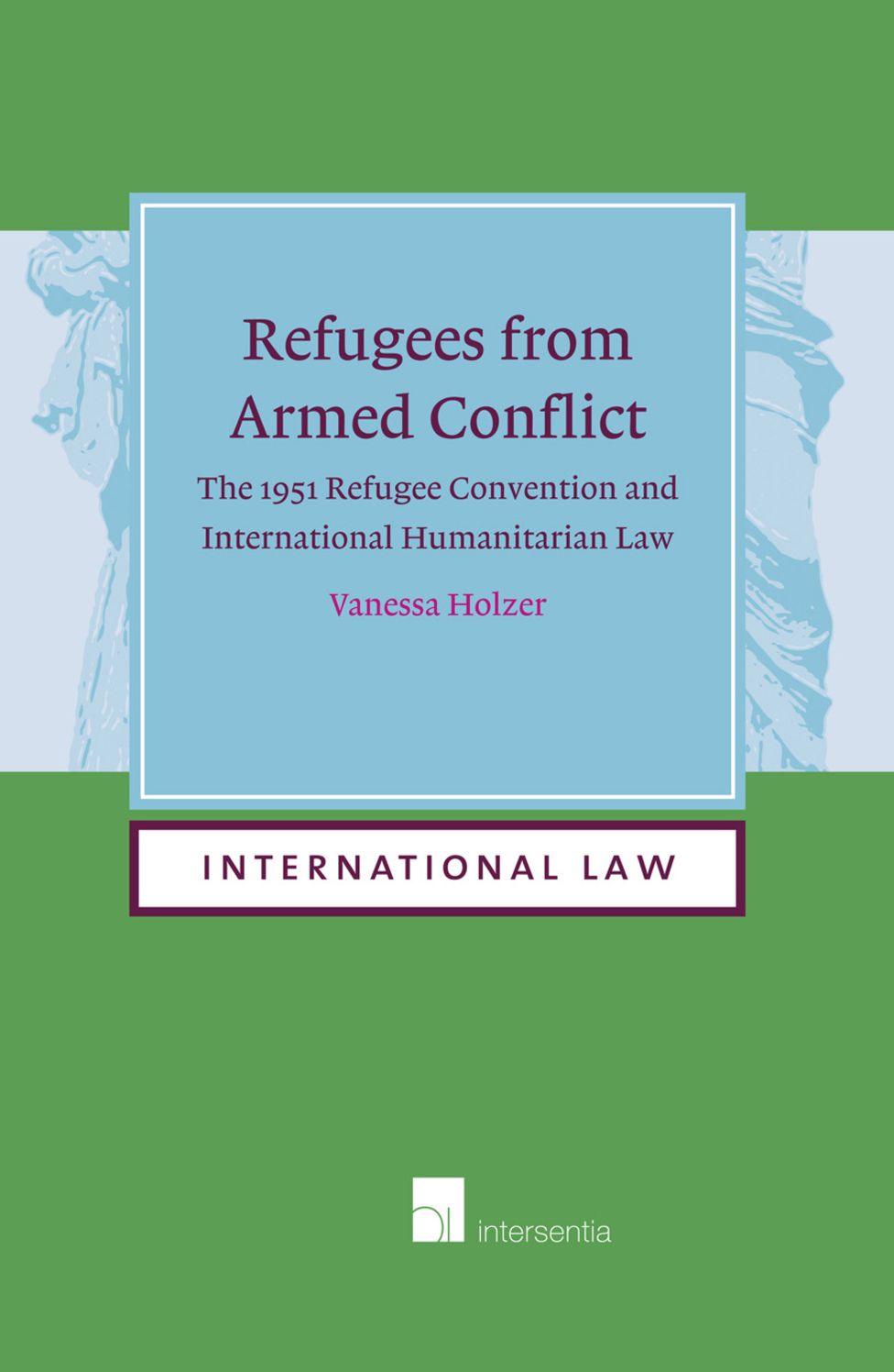 Refugees from Armed Conflict: The 1951 Refugee Convention and International Humanitarian Law
