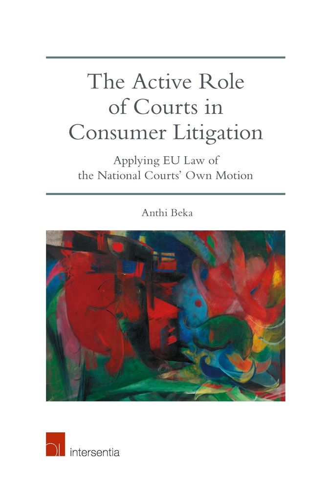 The Active Role of Courts in Consumer Litigation: A Study on Consumer Judicial Protection and the Powers of the Courts to Raise Pleas of Union Law of Their Own Motion