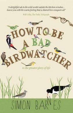 How to Be a Bad Birdwatcher: To the Greater Glory of Life