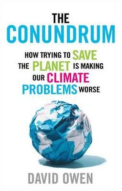 The Conundrum: How Scientific Innovation, Increased Efficiency, and Good Intentions Can Make Our Energy and Climate Problems Worse