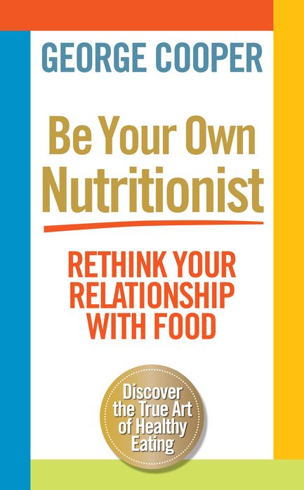 Be Your Own Nutritionist: Rethink your relationship with food