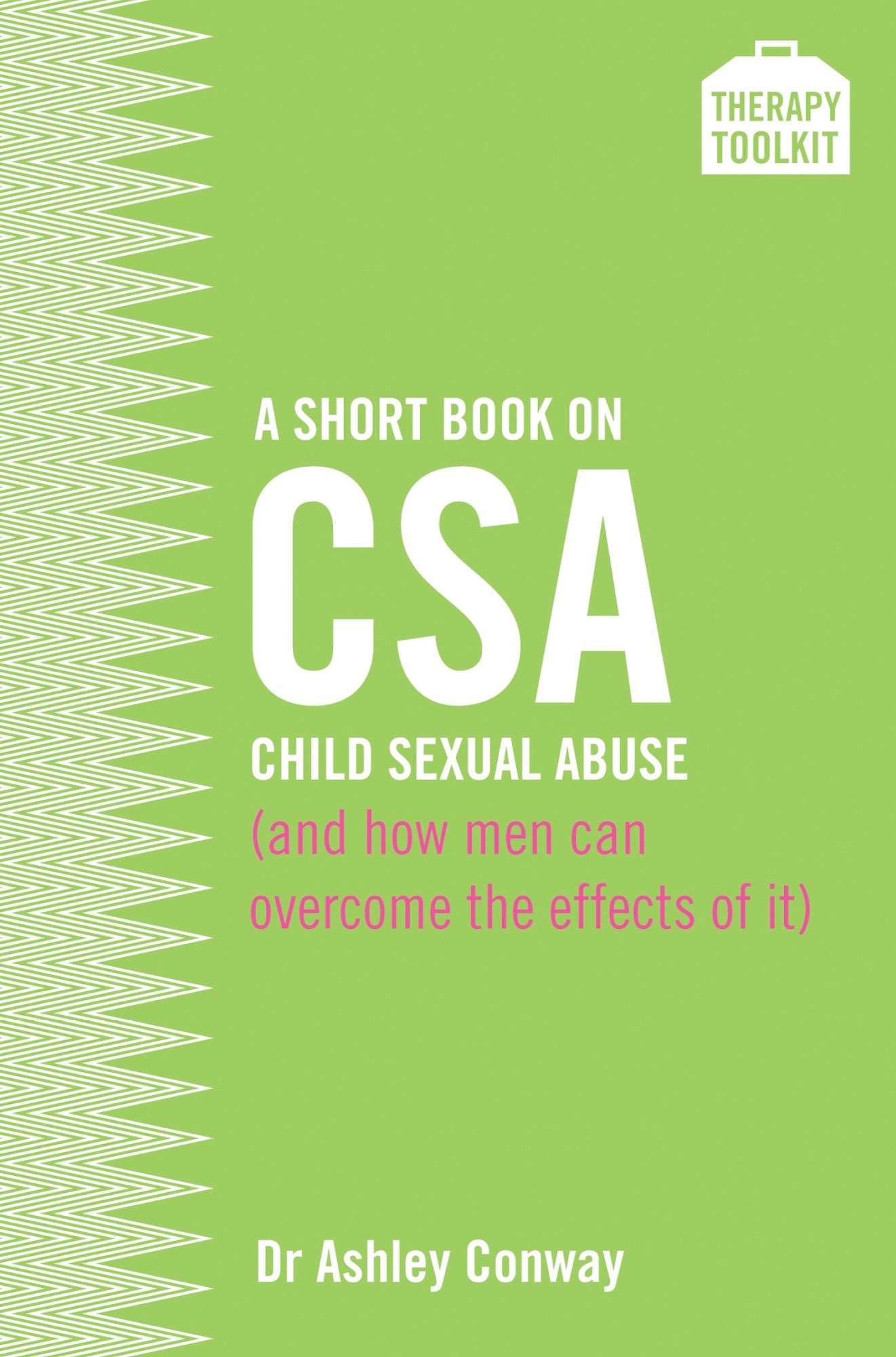 A Short Book on Child Sexual Abuse (and how men can overcome the effects of it): A Therapy Toolkit promoting healing for men abused in childhood, and promoting understanding in those close to them