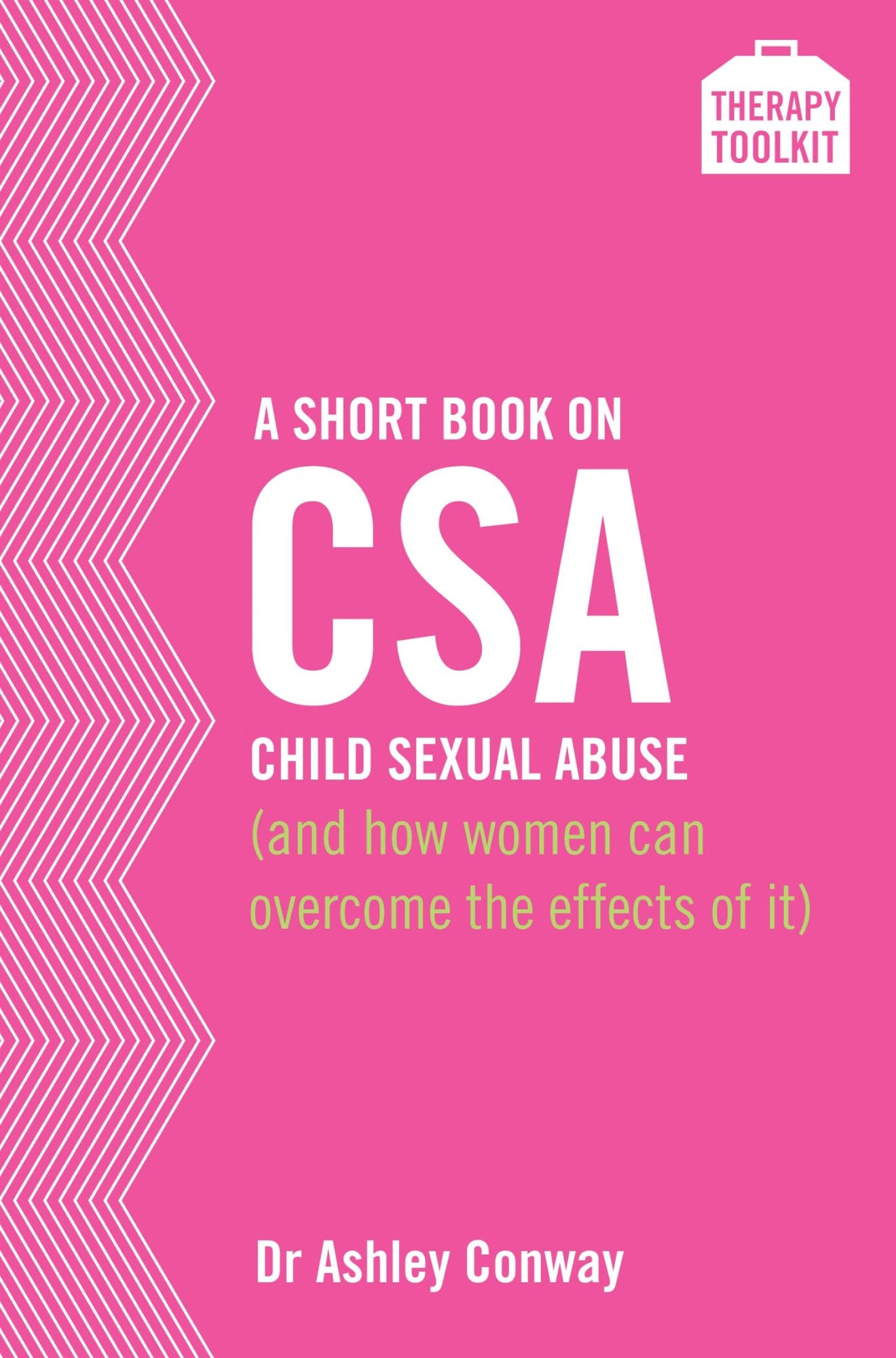 A Short Book on Child Sexual Abuse (and how women can overcome the effects of it): A Therapy Toolkit promoting healing for women abused in childhood, and promoting understanding in those close to them