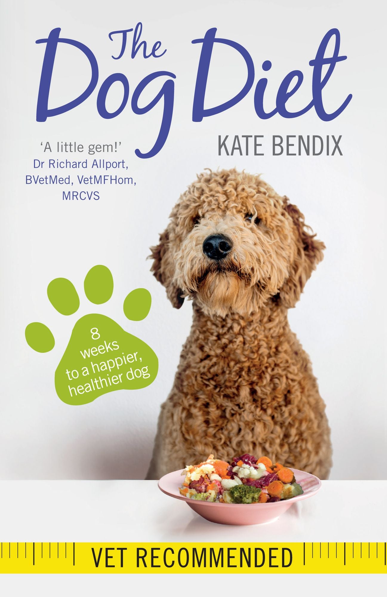 The Dog Diet: Eight weeks to a happier, healthier dog