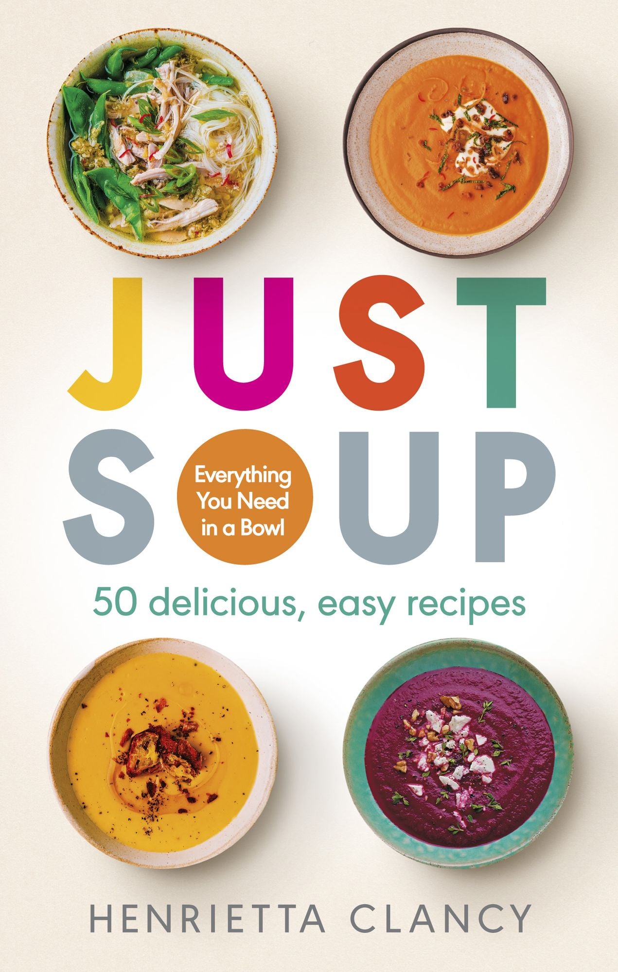 Just Soup: 50 mouth-watering recipes for health and life