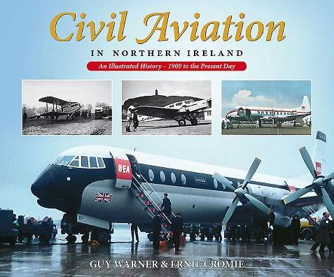 Civil Aviation in Northern Ireland: An Illustrated History - 1909 to the Present Day