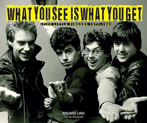 What You See Is What You Get: Stiff Little Fingers 1978-1983